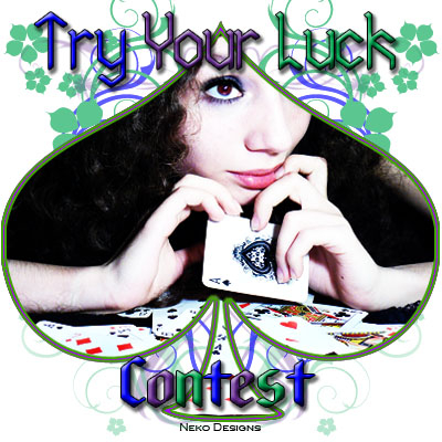 My new banner for my Contest -- Try your Luck Contest!! Made by *Neko*