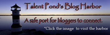 I'm docked at Talent Pond's Blog Harbor, a safe port for bloggers to connect.